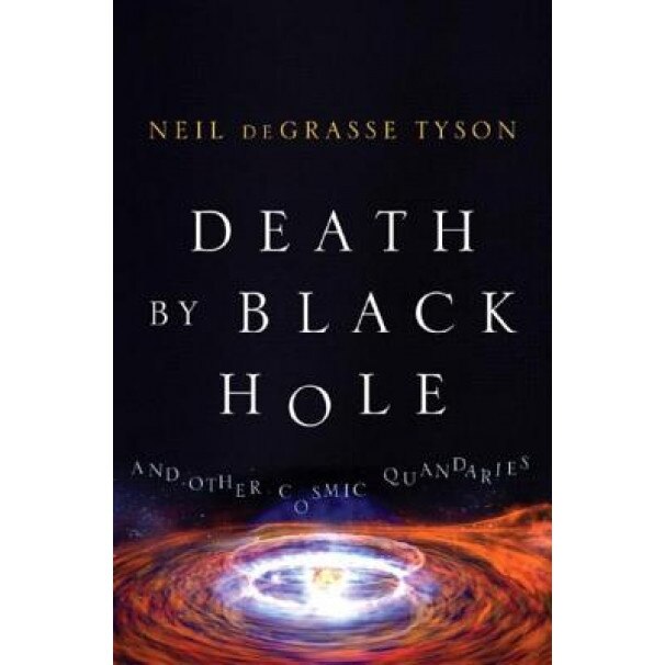 Death by Black Hole: And Other Cosmic Quandaries, Neil deGrasse Tyson