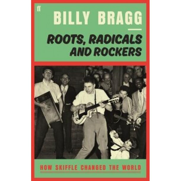 Roots, Radicals and Rockers: How Skiffle Changed the World, Billy Bragg (Author)