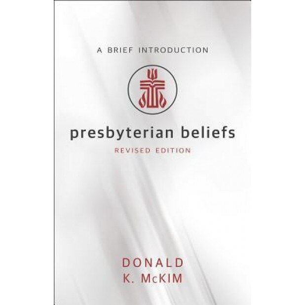 Presbyterian Beliefs, Revised Edition: A Brief Introduction, Donald K. McKim (Author)