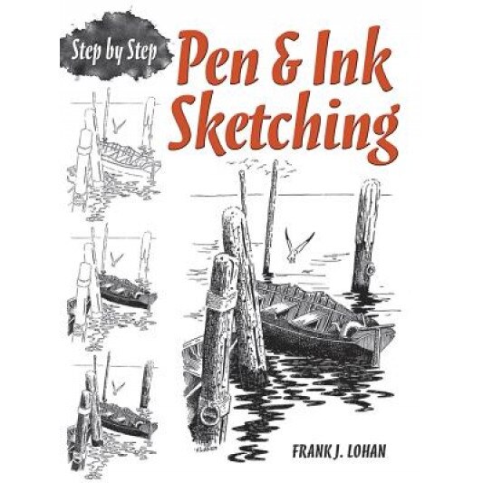 Pen & Ink Sketching: Step by Step, Frank J. Lohan (Author)