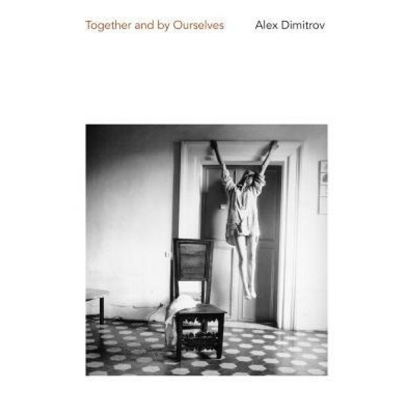 Together and by Ourselves, Alex Dimitrov (Author)