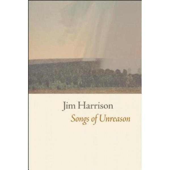 Songs of Unreason, Jim Harrison (Author)