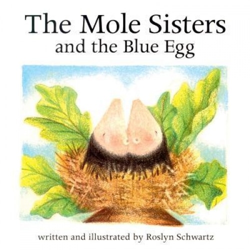 The Mole Sisters and Blue Egg, Roslyn Schwartz (Author)