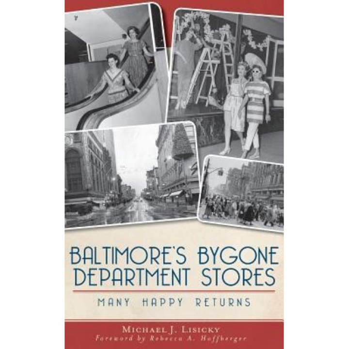 Baltimore's Bygone Department Stores: Many Happy Returns, Michael J. Lisicky (Author)