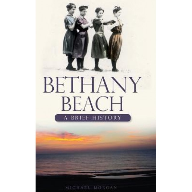 Bethany Beach: A Brief History, Michael Morgan (Author)