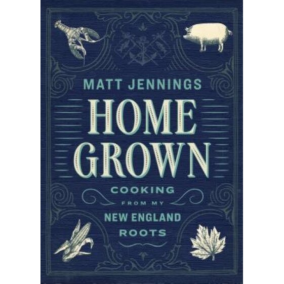 Homegrown: New New England Cooking, Matthew Jennings (Author)