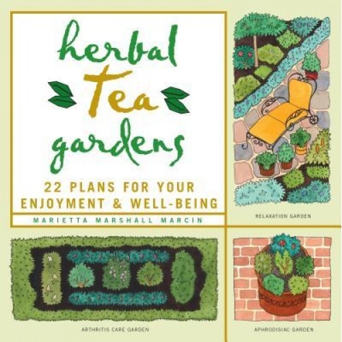 Herbal Tea Gardens: 22 Plans for Your Enjoyment & Well-Being, Marietta Marshall Marcin