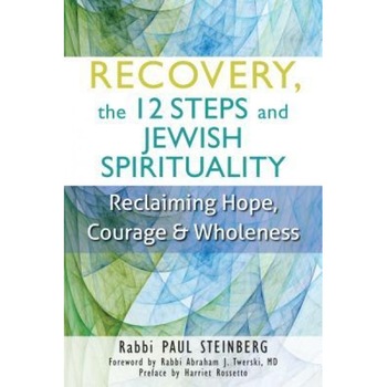 Recovery, the 12 Steps and Jewish Spirituality: Reclaiming Hope, Courage & Wholeness, Paul Steinberg (Author) Recovery, the 12 Steps and Jewish Spirituality: Reclaiming Hope, Courage & Wholeness, Paul Steinberg (Author)