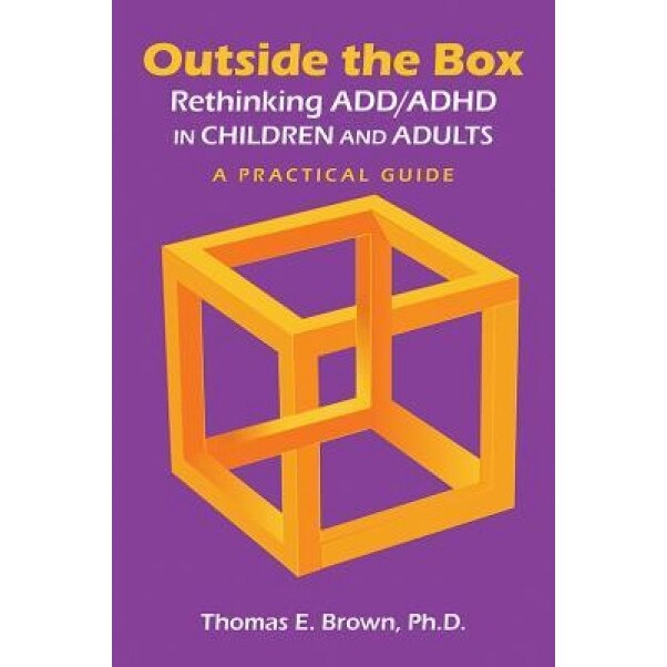 Outside the Box: Rethinking ADD/ADHD in Children and Adults: A Practical Guide, Thomas E. Brown (Author)