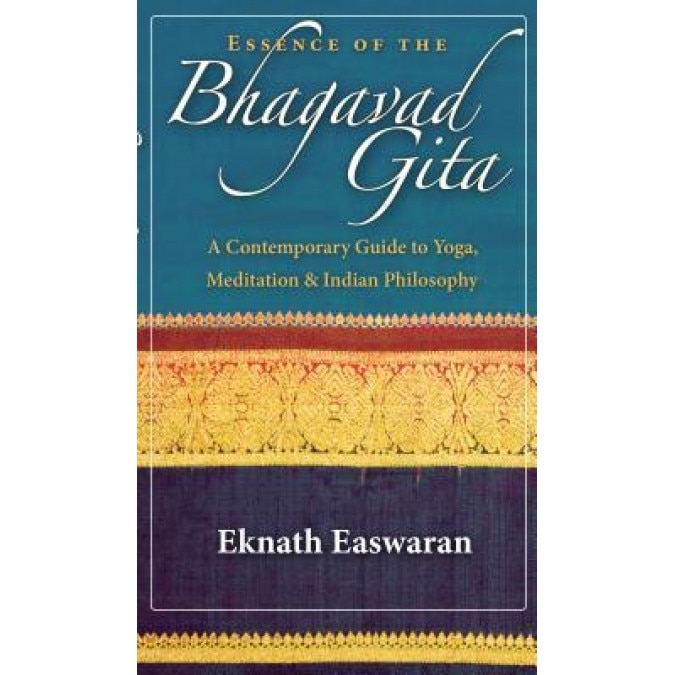 Essence of the Bhagavad Gita: A Contemporary Guide to Yoga, Meditation & Indian Philosophy, Eknath Easwaran (Author)