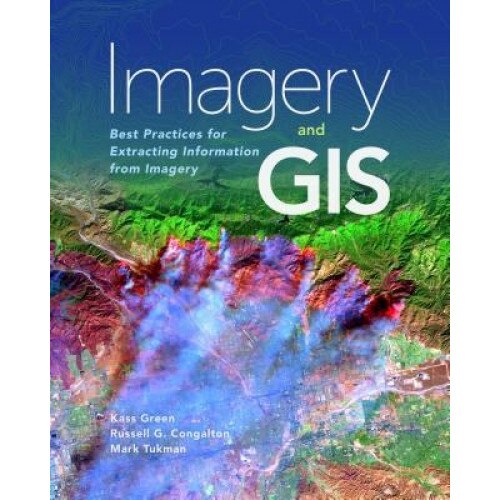 Imagery and GIS: Best Practices for Extracting Information from Imagery, Kass Green (Author)