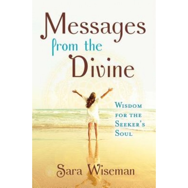 Messages from the Divine: Wisdom for the Seeker's Soul, Sara Wiseman (Author)