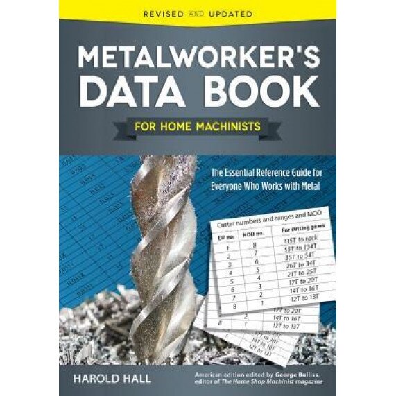 Metalworker's Data Book for Home Machinists: The Essential Reference Guide for Everyone Who Works with Metal, Harold Hall (Author)