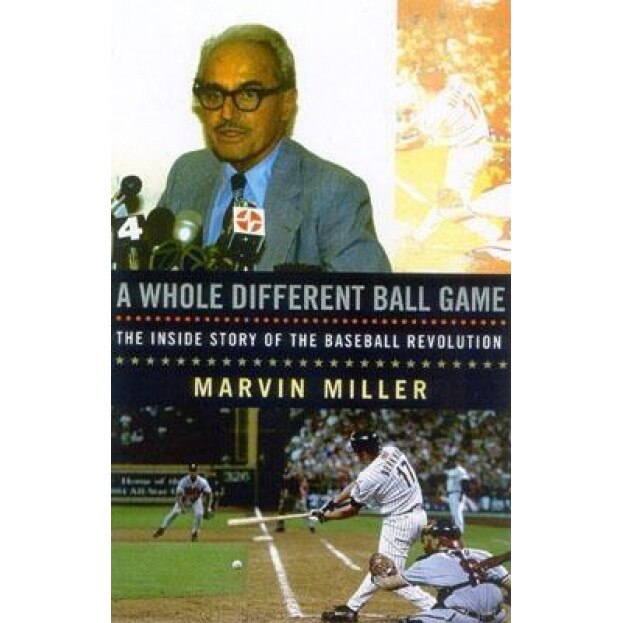 A Whole Different Ball Game: The Inside Story of the Baseball Revolution, Marvin Miller
