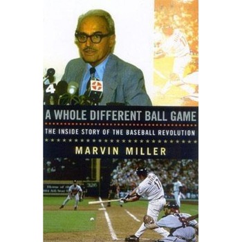 A Whole Different Ball Game: The Inside Story of the Baseball Revolution, Marvin Miller A Whole Different Ball Game: The Inside Story of the Baseball Revolution, Marvin Miller