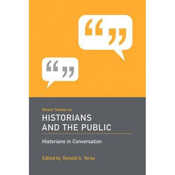 Recent Themes on Historians and the Public, Donald A. Yerxa (Editor)