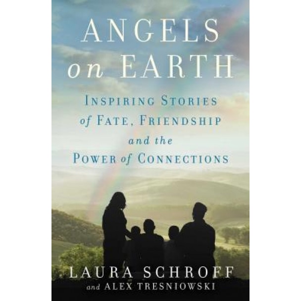 Angels on Earth: Inspiring Stories of Fate, Friendship, and the Power of Connections, Laura Schroff (Author)