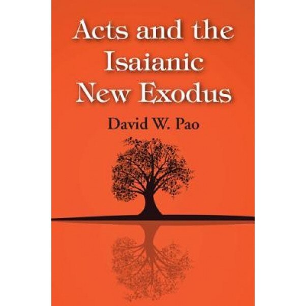 Acts and the Isaianic New Exodus, David W. Pao (Author)