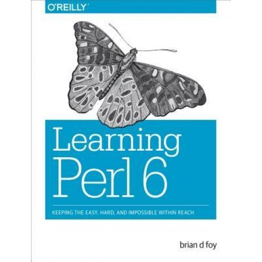 Learning Perl 6: Keeping the Easy, Hard, and Impossible Within Reach, Brian D. Foy (Author)
