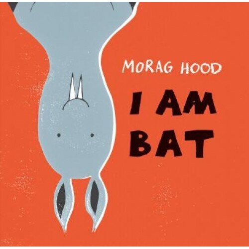 I Am Bat, Morag Hood (Author)