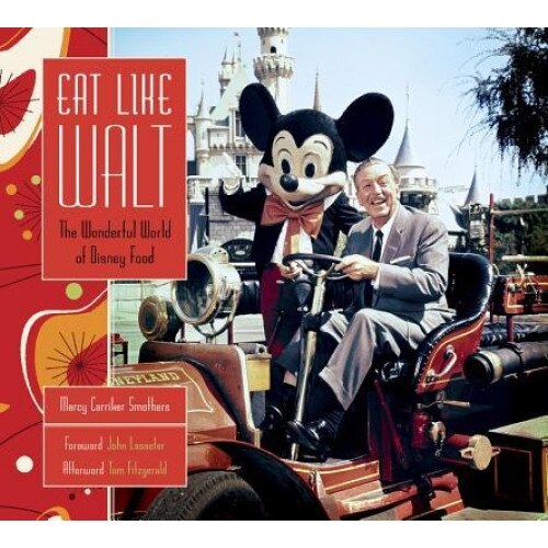 Eat Like Walt: The Wonderful World of Disney Food, Marcy Carriker Smothers (Author)