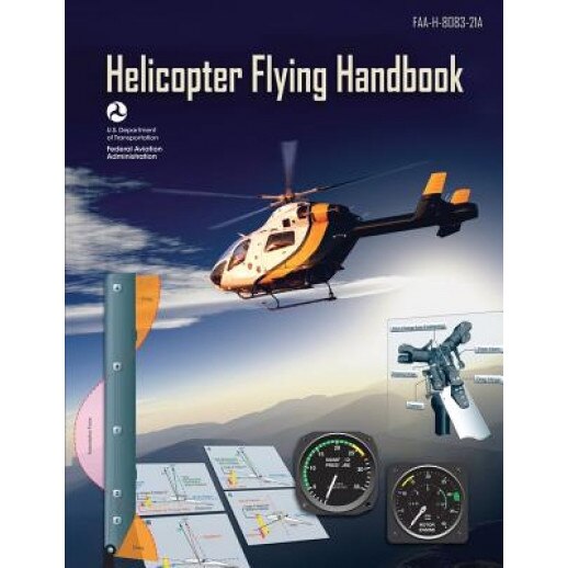 Helicopter Flying Handbook (FAA-H-8083-21a), U. S. Department of Transportation (Author)
