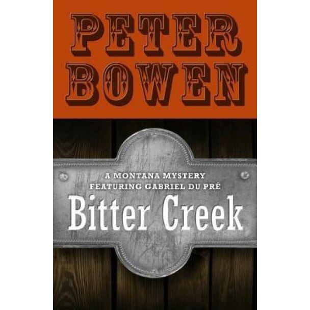 Bitter Creek, Peter Bowen (Author)