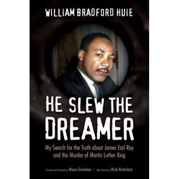 He Slew the Dreamer: My Search for the Truth about James Earl Ray and the Murder of Martin Luther King, William Bradford Huie (Author)