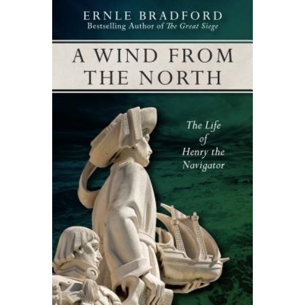 A Wind from the North: The Life of Henry the Navigator, Ernle Bradford (Author)