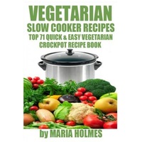 vegetarian slow cooker recipes top 71 quick amp easy vegetarian crockpot recipe book maria holmes author imagen 19_0_
0