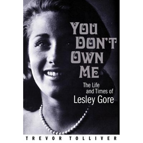 You Don't Own Me: The Life and Times of Lesley Gore, Trevor Tolliver (Author)