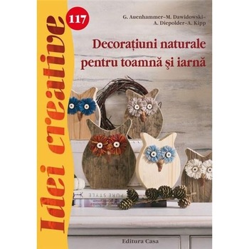 117. Decoratiuni naturale pentru toamna si iarna - M. Dawidowski, A. Diepolder, S. Gut, E. Reith, S. Rogaczewsk-Nogai 117. Decoratiuni naturale pentru toamna si iarna - M. Dawidowski, A. Diepolder, S. Gut, E. Reith, S. Rogaczewsk-Nogai
