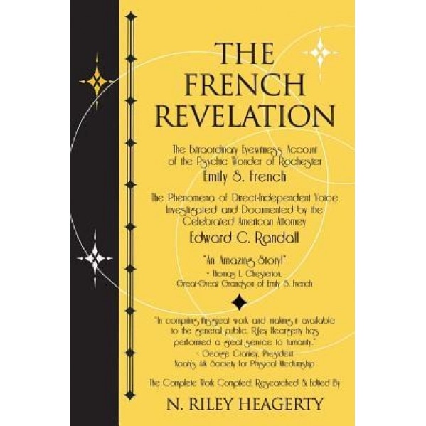 The French Revelation: Voice to Voice Conversations with Spirits Through the Mediumship of Emily S. French, N. Riley Heagerty (Author)