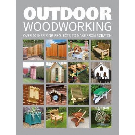 Outdoor Woodworking: Over 20 Inspiring Projects to Make from Scratch, GMC (Author)