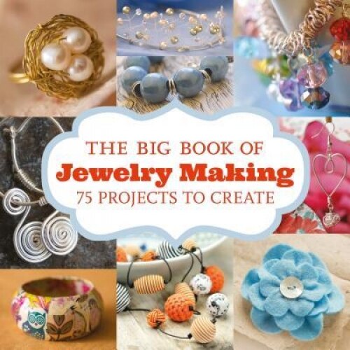 The Big Book of Jewelry Making: 73 Projects to Make, GMC (Author)