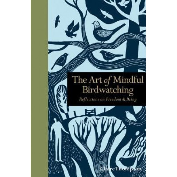 The Art of Mindful Birdwatching: Reflections on Freedom & Being, Claire Thompson (Author)