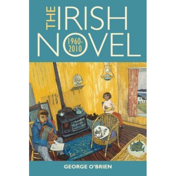 The Irish Novel: 1960-2010, George O'Brien (Author)
