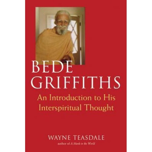 Bede Griffiths: An Introduction to His Spiritual Thought, Wayne Teasdale (Author)