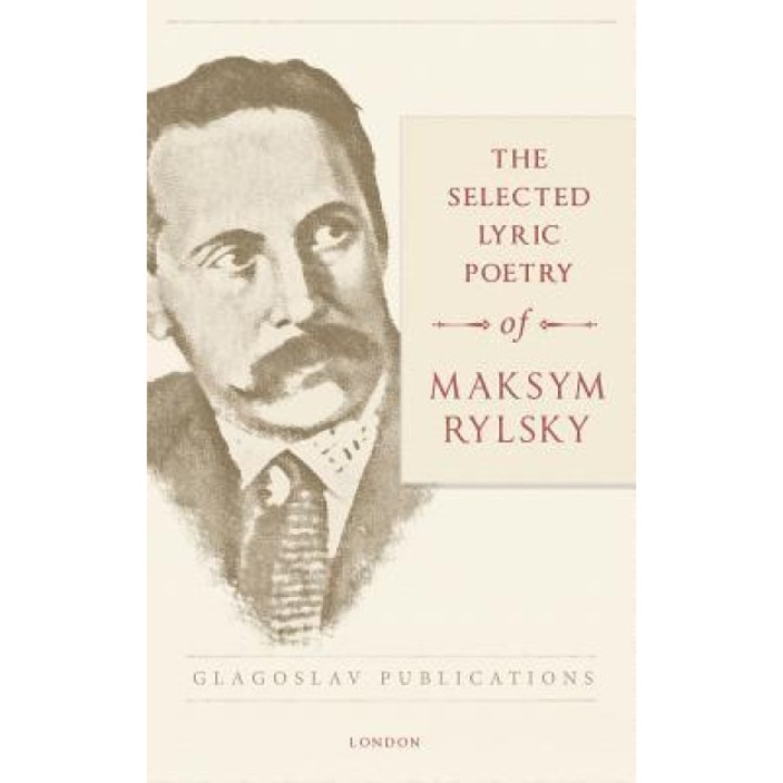 The Selected Lyric Poetry of Maksym Rylsky, Maksym Rylsky (Author)