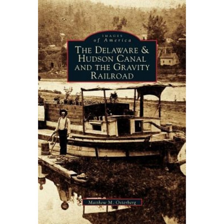 Delaware & Hudson Canal and the Gravity Railroad, Matthew M. Osterberg (Author)