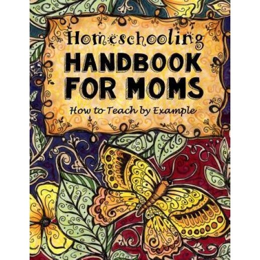 Homeschooling Handbook for Moms: How to Teach by Example, Sarah Janisse Brown (Author)