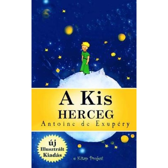 A Kis Herceg: [Illusztralt Kiadas], Antoine De Saint Exupery (Author)