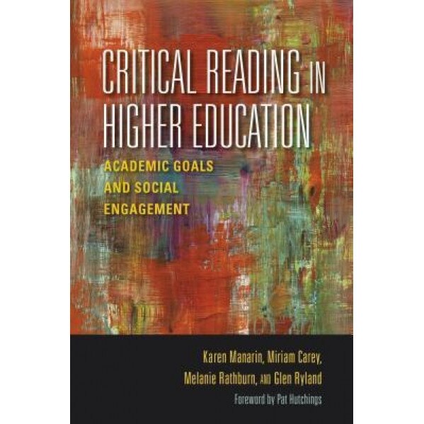 Critical Reading in Higher Education: Academic Goals and Social Engagement, Karen Manarin (Author)