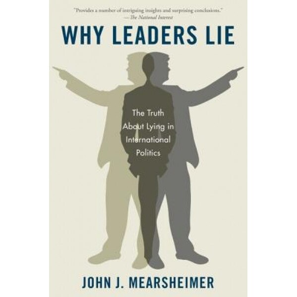 Why Leaders Lie: The Truth about Lying in International Politics, John J. Mearsheimer (Author)