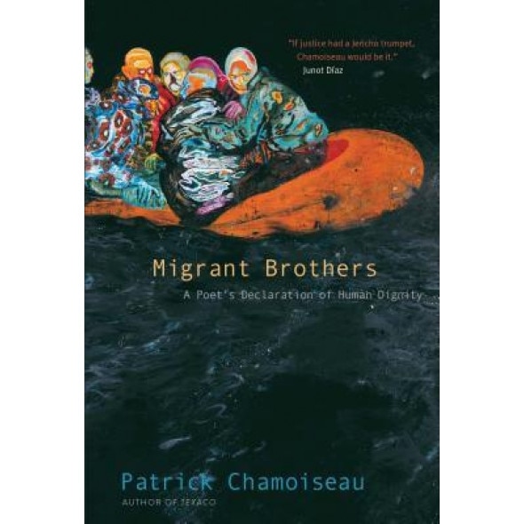 Migrant Brothers: A Poet's Declaration of Human Dignity, Patrick Chamoiseau (Author)