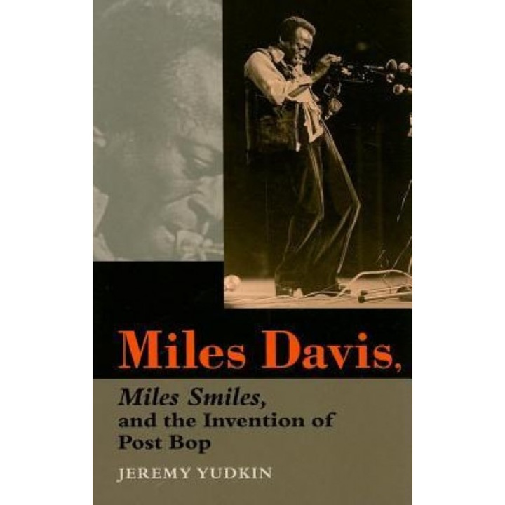 Miles Davis, Miles Smiles, and the Invention of Post Bop, Jeremy Yudkin (Author)