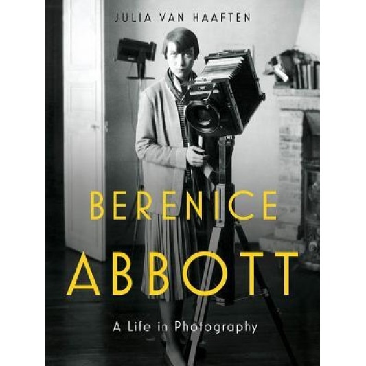 Berenice Abbott: A Life in Photography, Julia Van Haaften (Author)