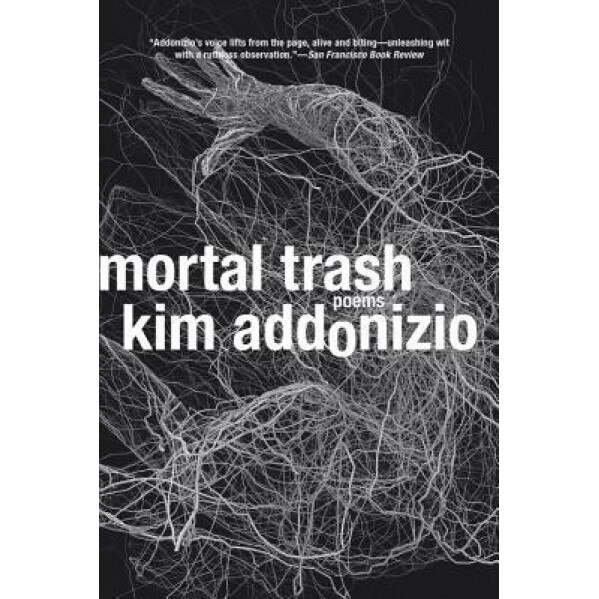 Mortal Trash: Poems, Kim Addonizio (Author)