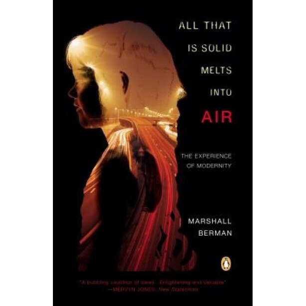 All That Is Solid Melts Into Air: The Experience of Modernity, Marshall Berman