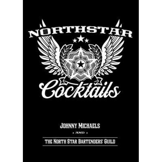 North Star Cocktails: Johnny Michaels and the North Star Bartenders' Guild, Johnny Michaels (Author)